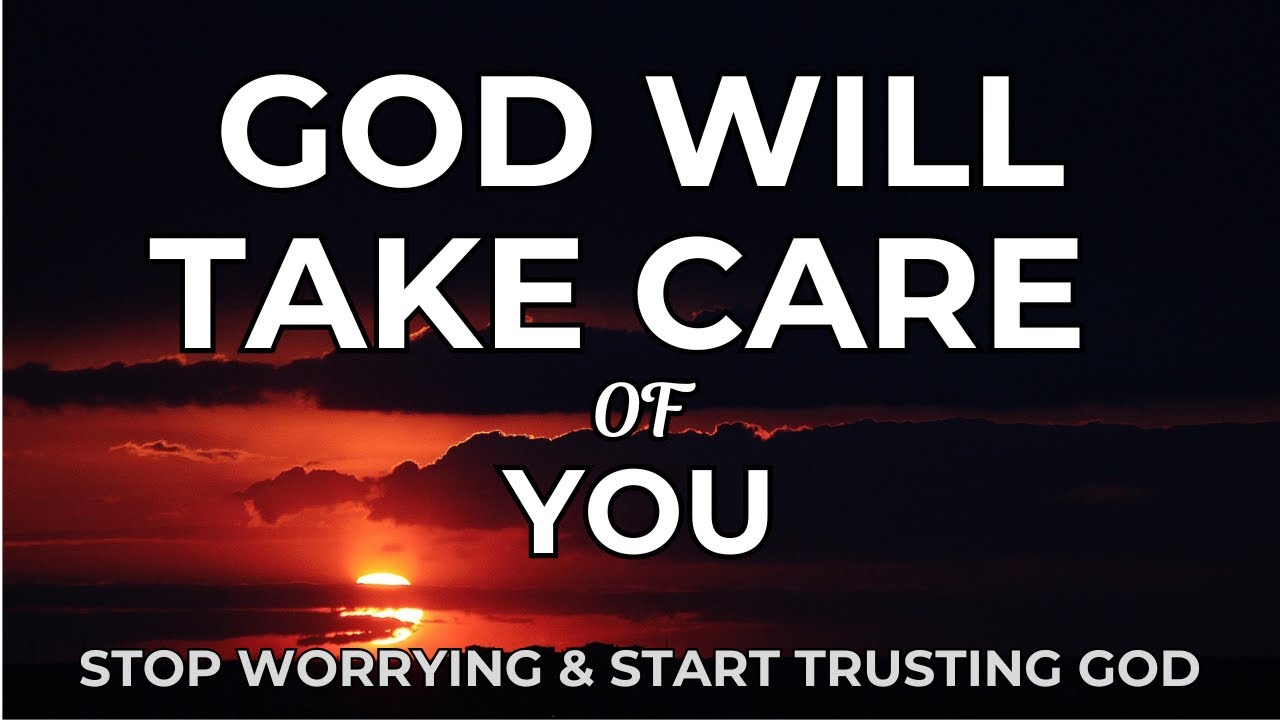 God Will Take Care of You &mdash; Stop Worrying About Tomorrow & Trust God