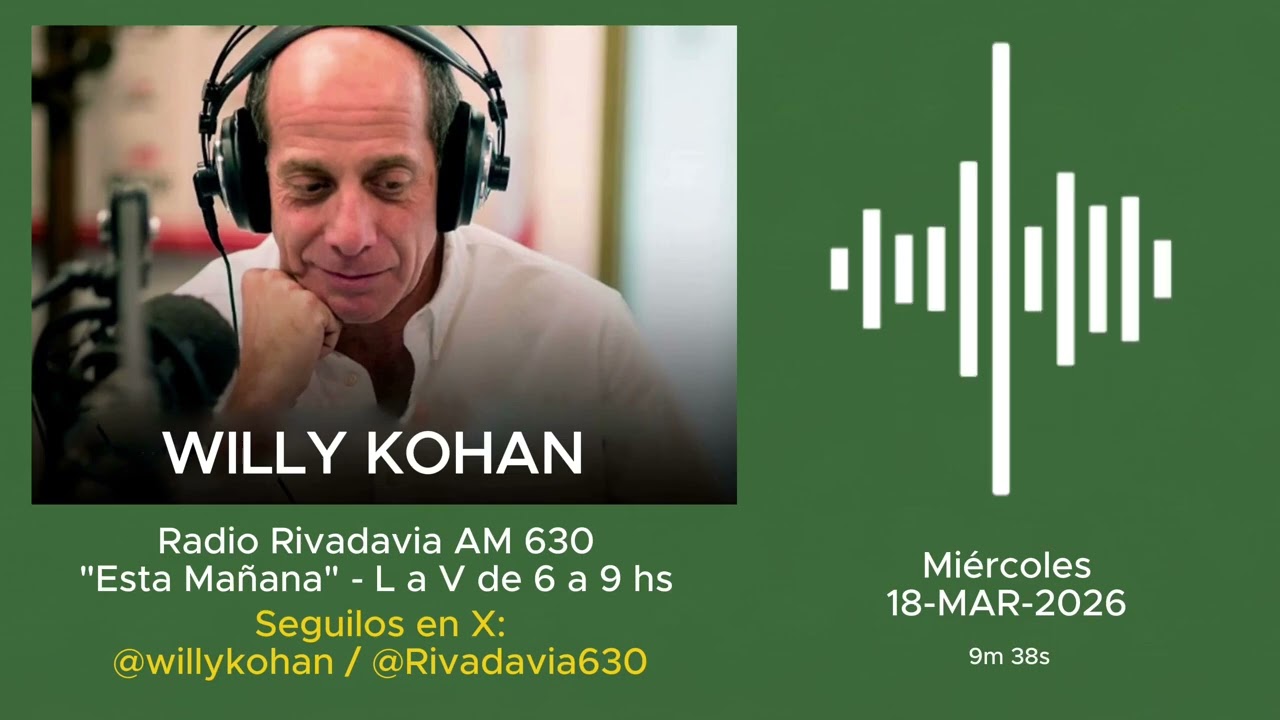 18 MAR 2026 - El interesante comentario de Willy Kohan en Rivadavia 630