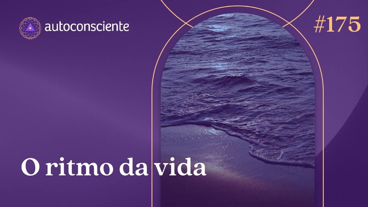 A lei do ritmo em nossa vida | Autoconsciente Podcast episódio 175