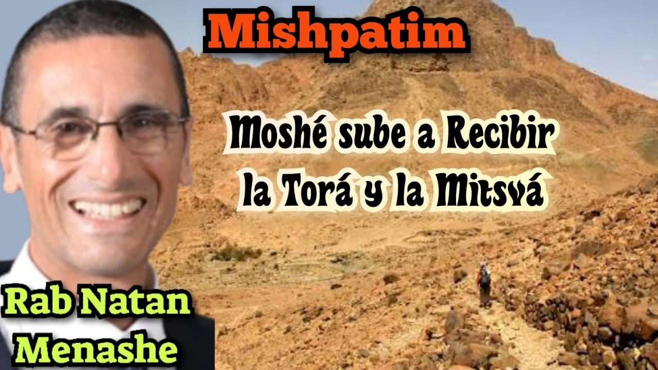PARASHAT MISHPATIM MOSHE SUBE A RECIBIR LA TORAH Y LA MITZVA RAB NATAN MENASHE CLASE NUEVA