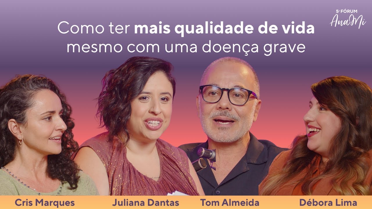 EP01 - Como ter mais qualidade de vida mesmo com uma doença grave - 5º Fórum AnaMi