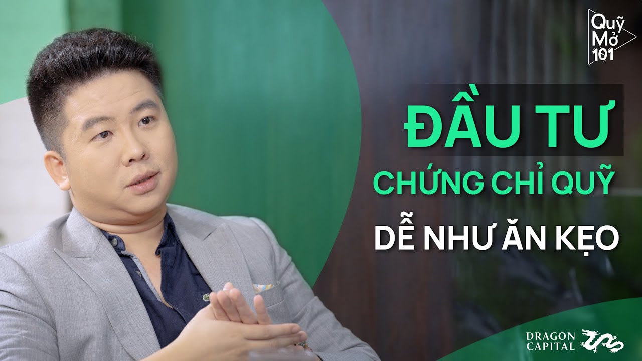 Quỹ Mở 101 - Tập 5 | Đầu Tư Chứng Chỉ Quỹ: Dễ Như Ăn Kẹo - Đoàn Duy | Dragon Capital