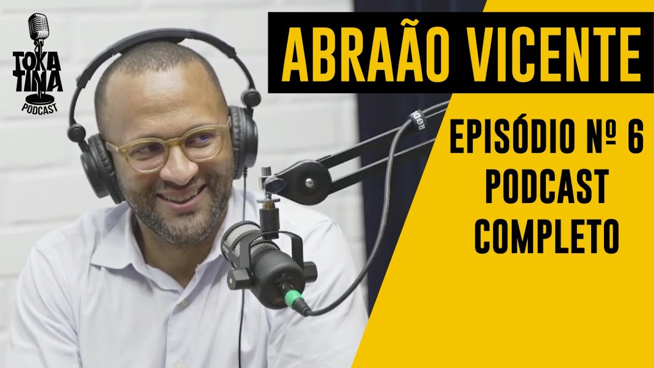 ABRAÃO VICENTE  - Tokatina Podcast #6