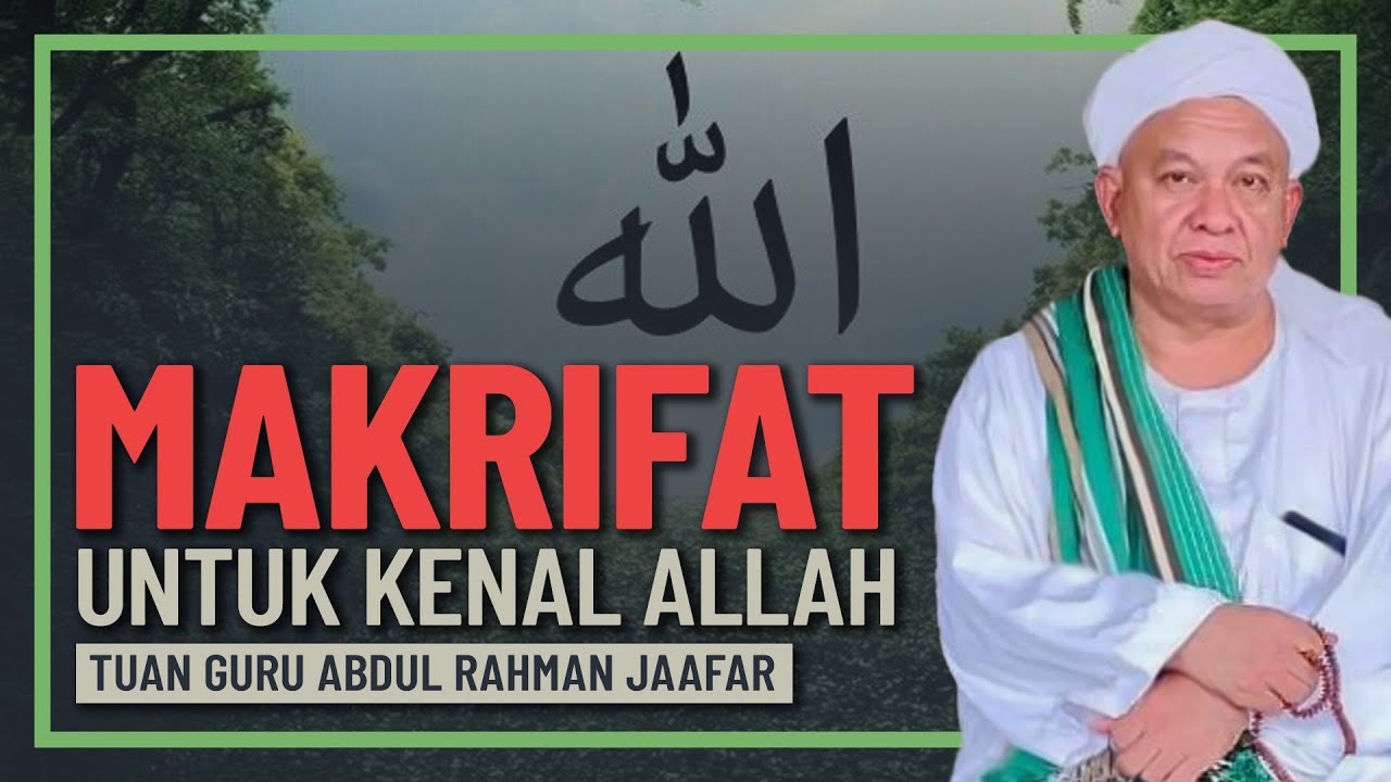 Tuan Guru Abdul Rahman Jaafar - Makrifat Tujuan Untuk Kenal Allah