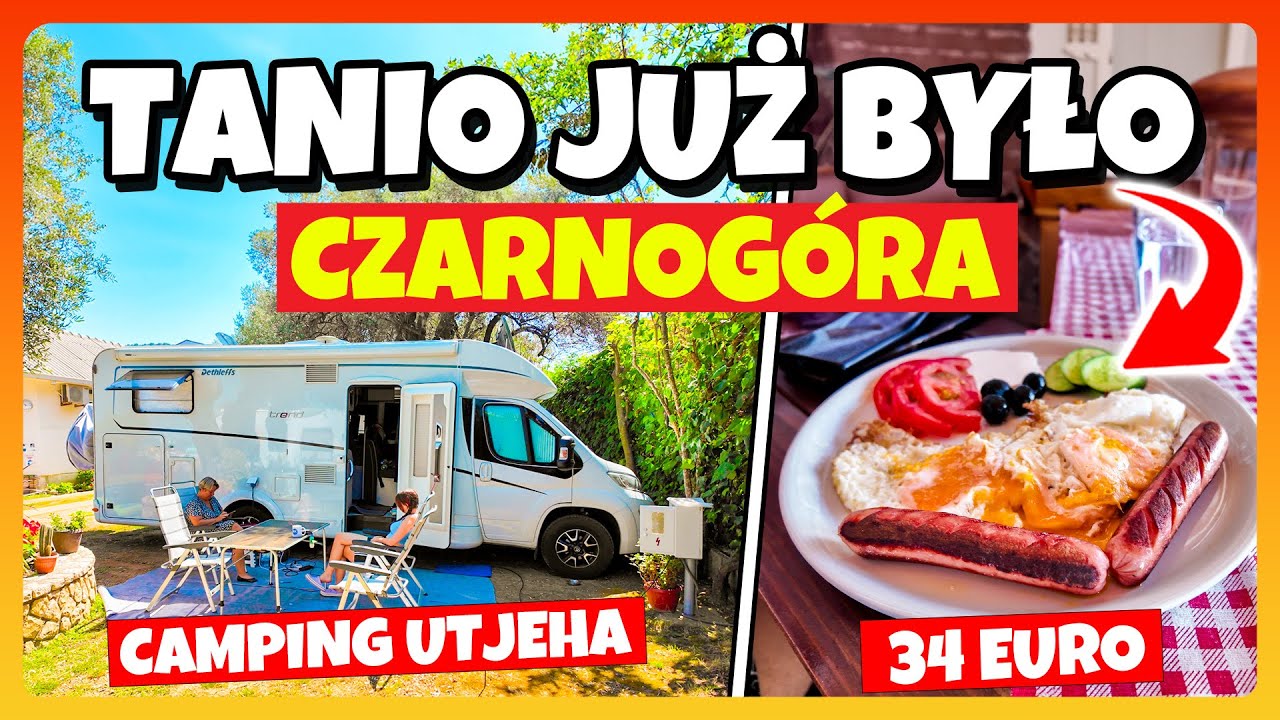 CZARNOGÓRA - TANIO JUŻ BYŁO / Camping Utjeha / Śniadanie za 34 euro / Podsumowanie