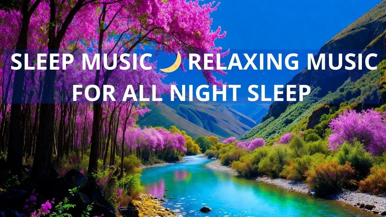 Sleep Music 🌙 Relaxing Music for All Night Sleep
