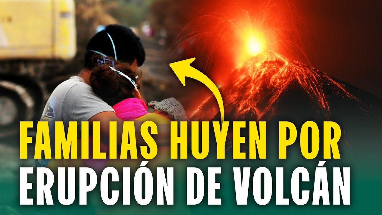 Miles de familias huyen de sus casas ante erupción de volcán de Fuego