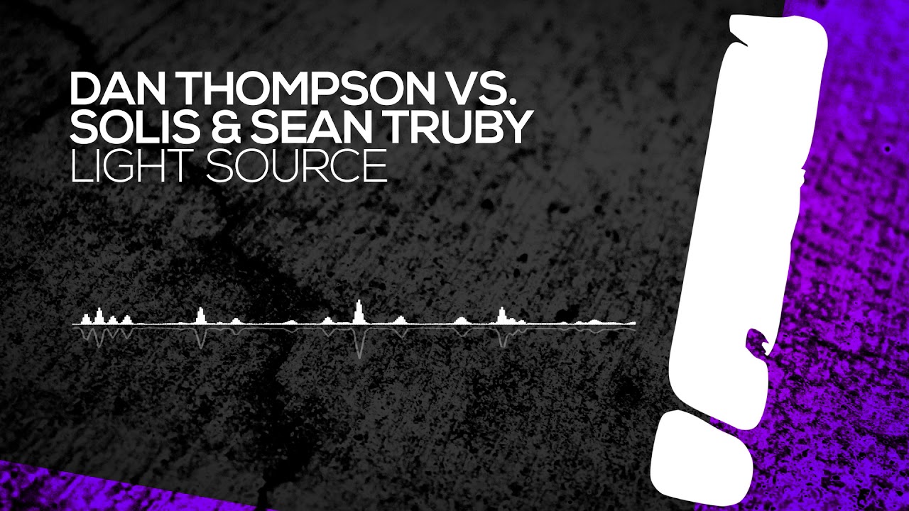 Dan Thompson vs. Solis & Sean Truby - Light Source [Interstate] OUT NOW!