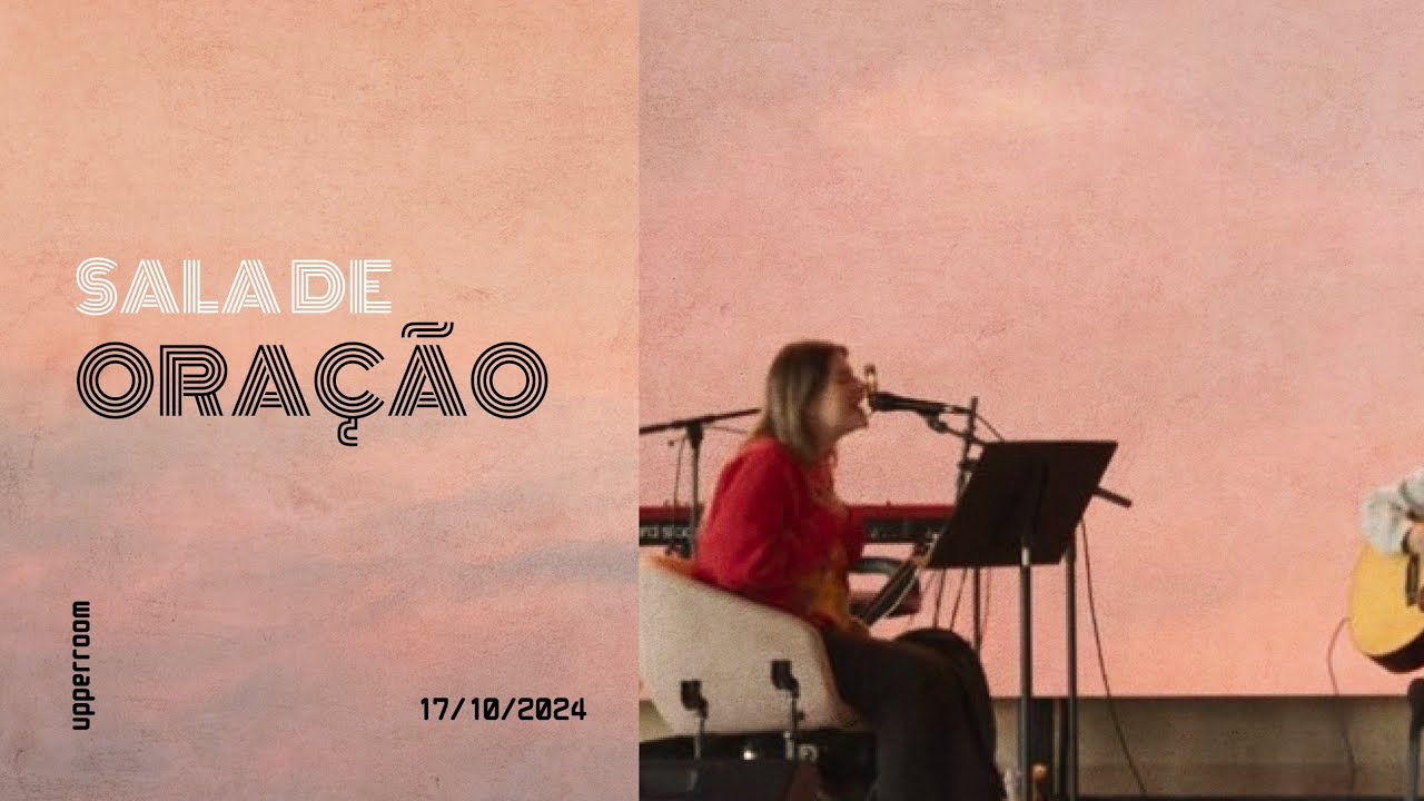 Sala de oração 17/10/24 (Turno Completo) |  UPPERROOM