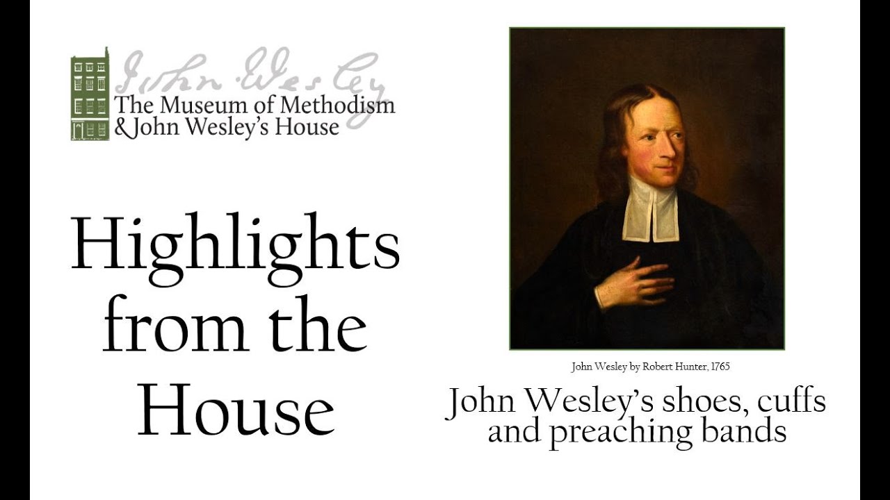 Highlights from the House: Wesley's shoes, cuffs and preaching bands