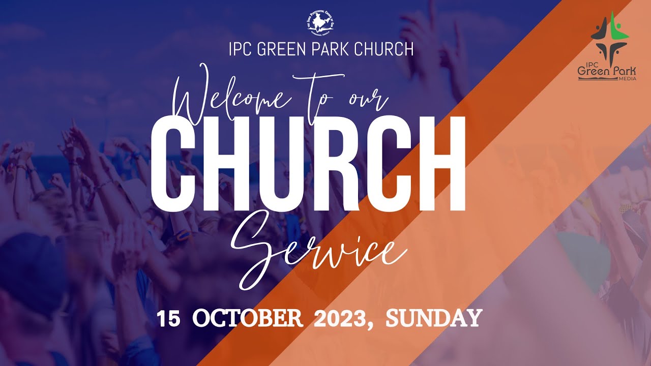 IPC GREEN PARK | SUNDAY WORSHIP SERVICE | 15 OCTOBER 2023
