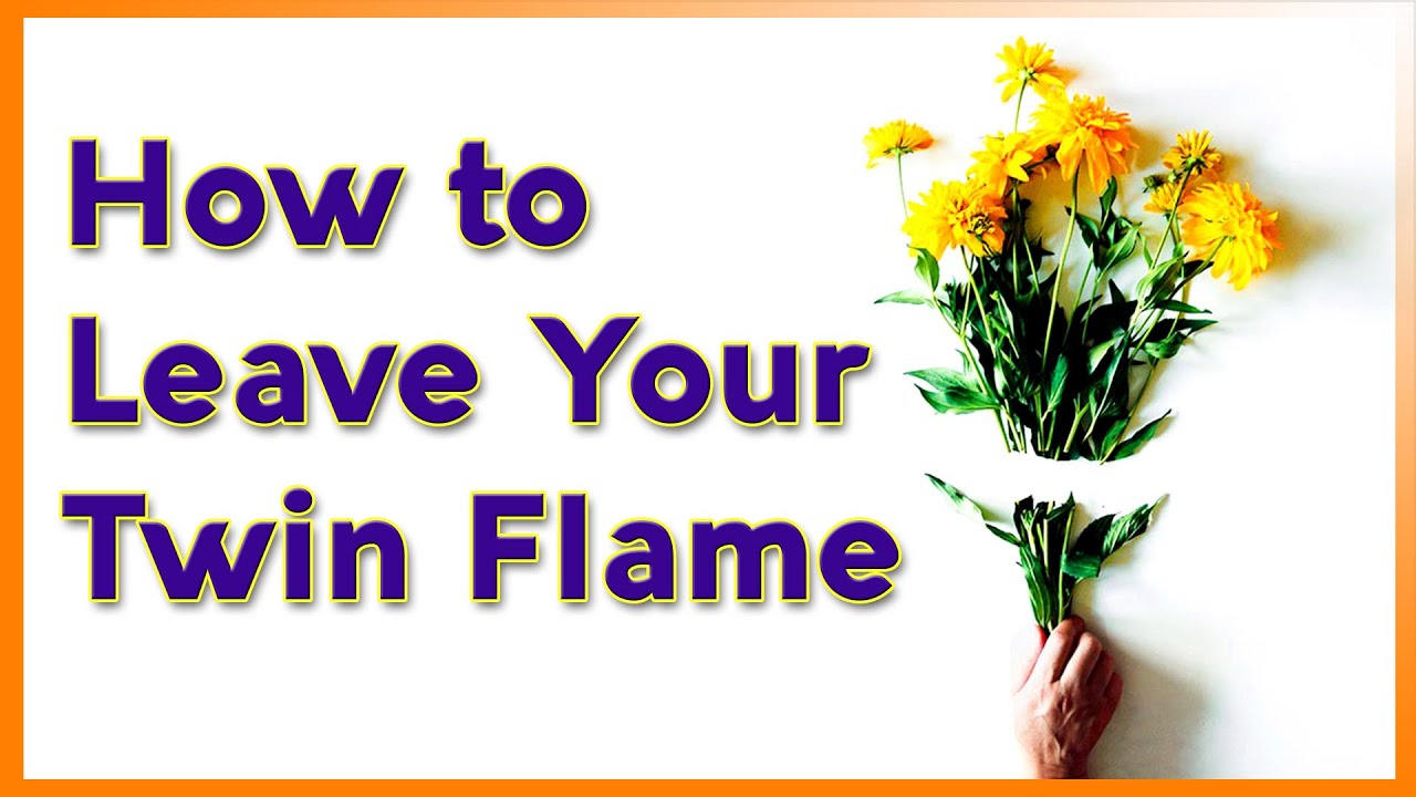 HOW TO LEAVE YOUR TWIN FLAME