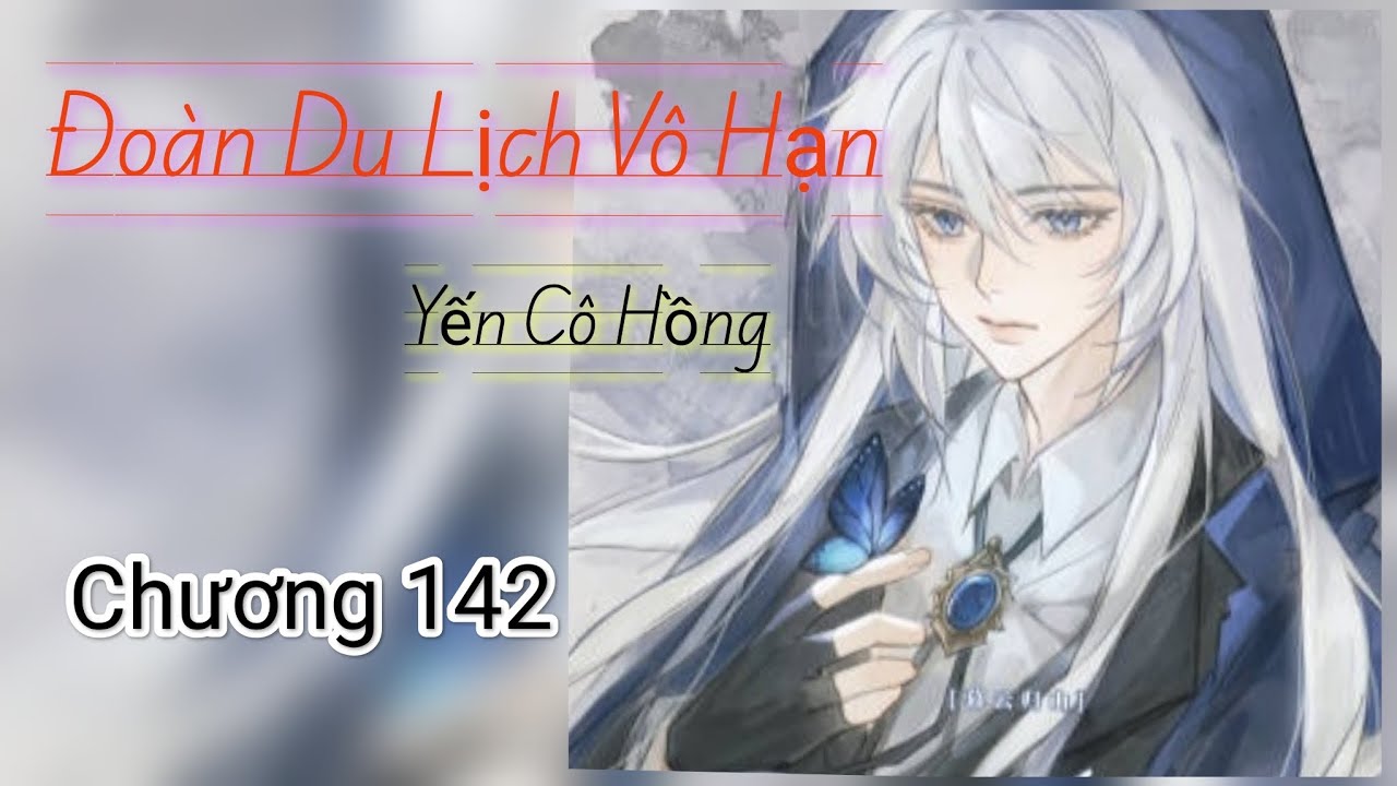 C142. Đoàn Du Lịch Vô Hạn. Nê Nhân Trương. Yến Cô Hồng.