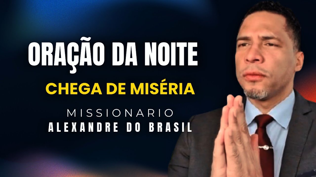 Oração da Noite | Um Clamor Forte Contra Miséria, Maldições e Doenças