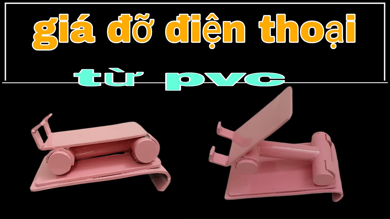 Tự tay chế tạo giá đỡ điện thoại độc đáo từ ống nhựa PVC .Make a phone stand using PVC pipes