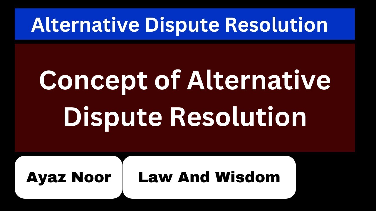 What is Alternative Dispute Resolution (ADR)  || Alternative Dispute Resolution || Ayaz Noor