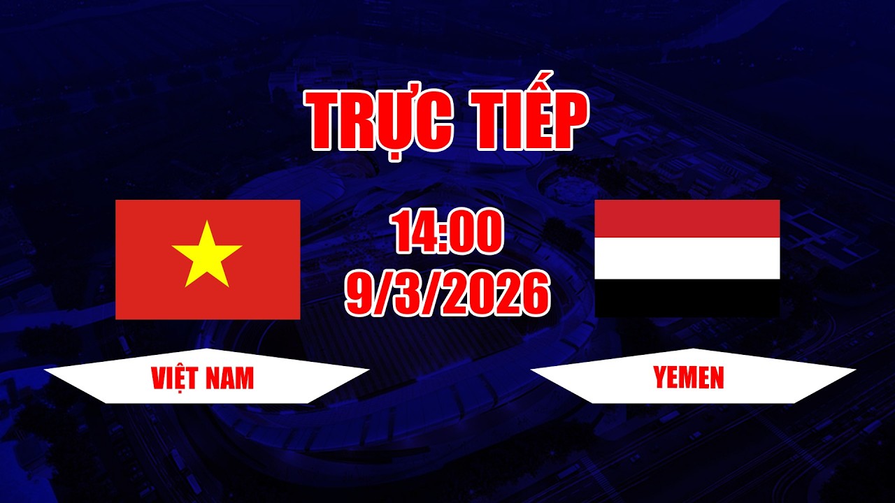 TRỰC TIẾP | Việt Nam - Yemen | Đá như lên đồng, ĐT Việt Nam khiến đối thủ ngỡ ngàng