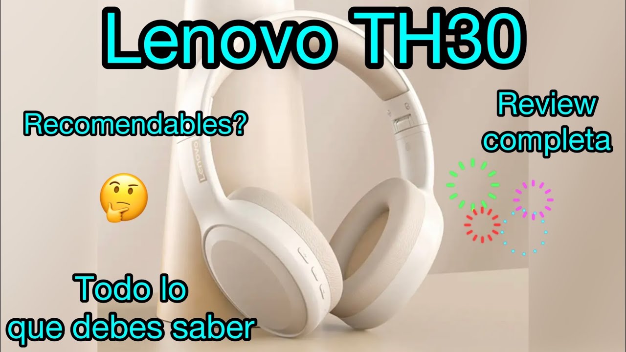 Lenovo TH30,tan buenos como parecen? Merecen la pena? Son recomendables?