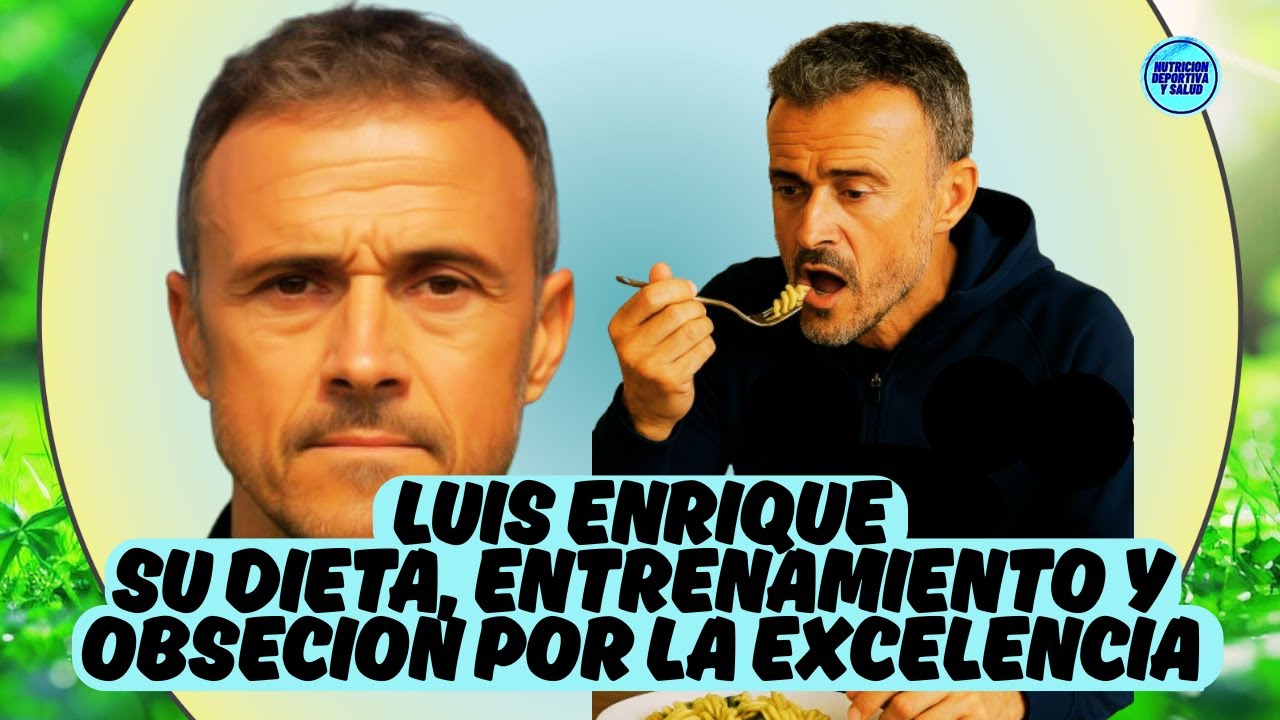 LUIS ENRIQUE SU DIETA, ENTRENAMIENTO Y OBSESIÓN POR LA EXCELENCIA