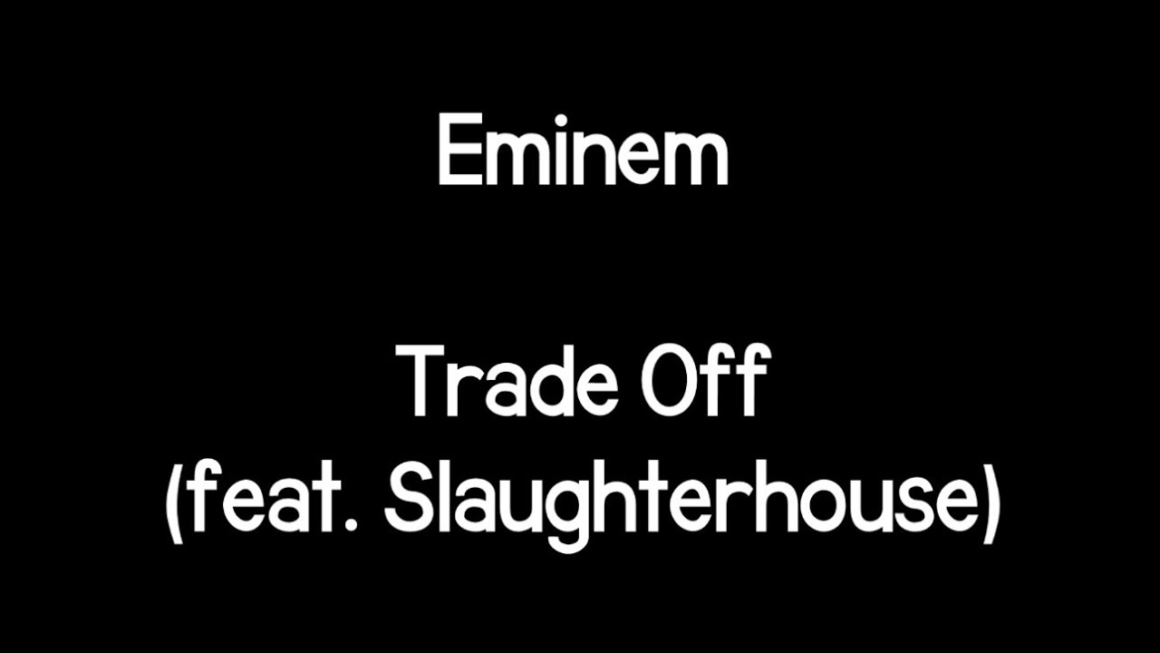 Eminem - Trade Off (feat. Slaughterhouse)