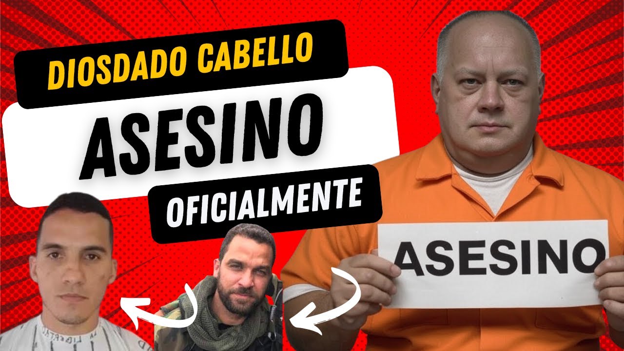 DIOSDADO CABELLO OFICIALMENTE ASESINO
