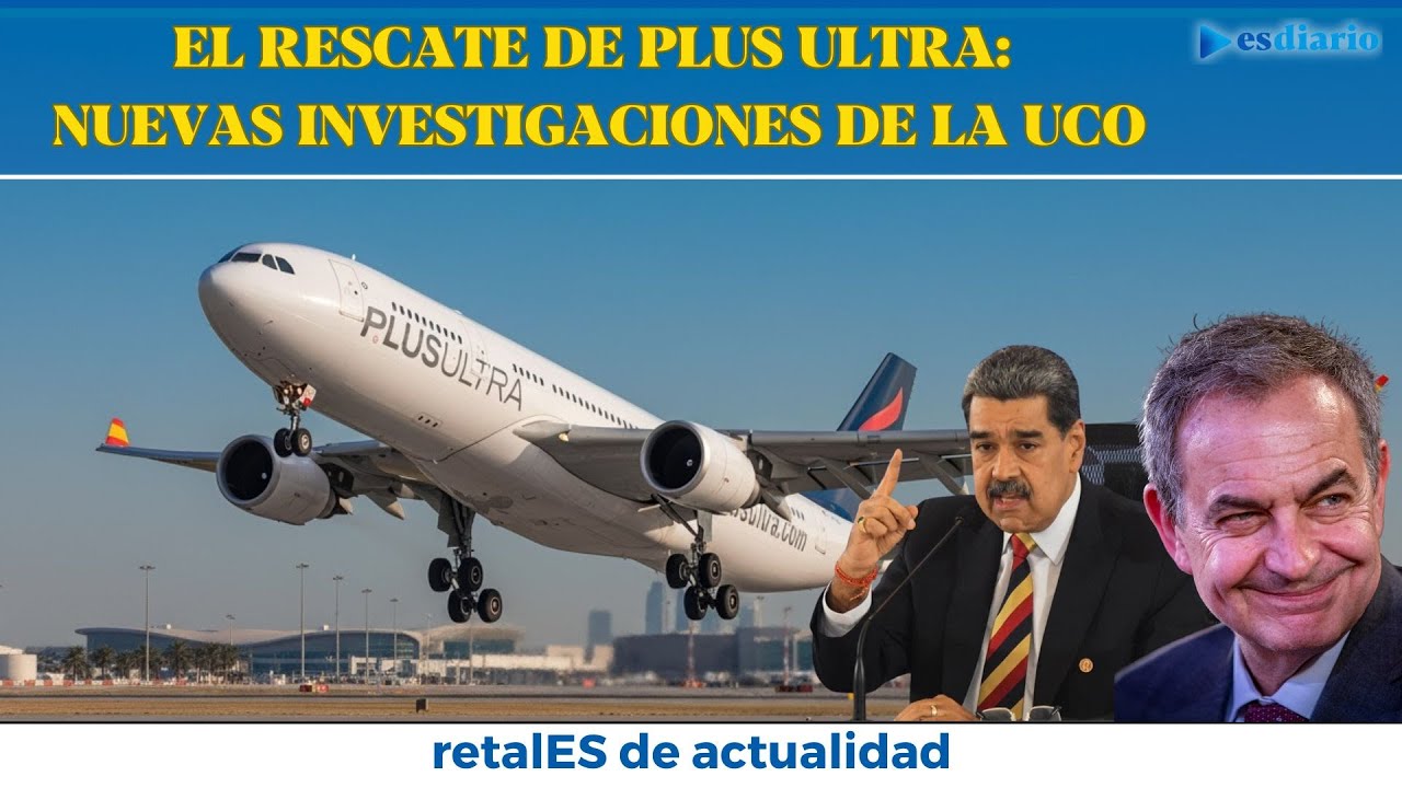 El rescate de Plus Ultra: estas son las nuevas investigaciones de la UCO | ESdiario