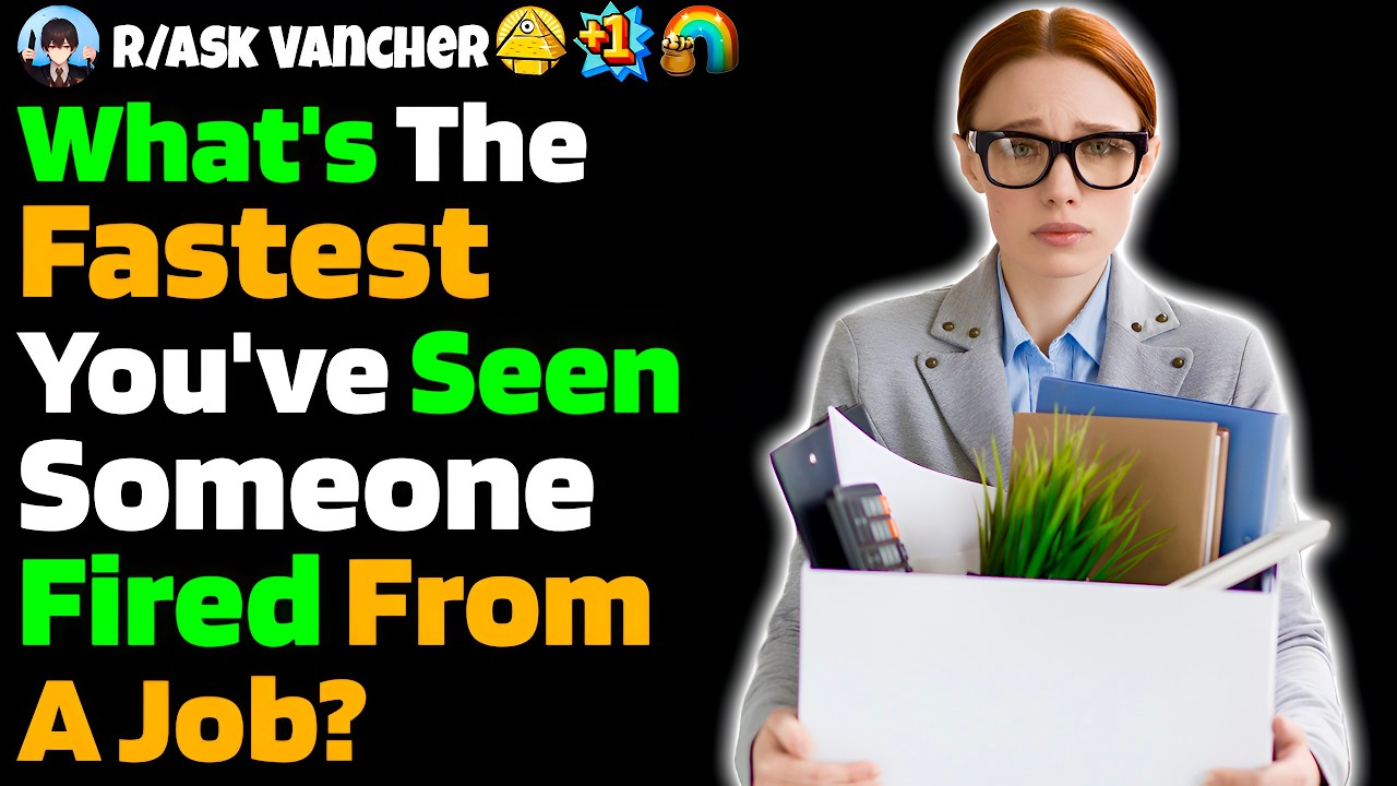 What's The FASTEST You've Seen Someone Fired From A Job?
