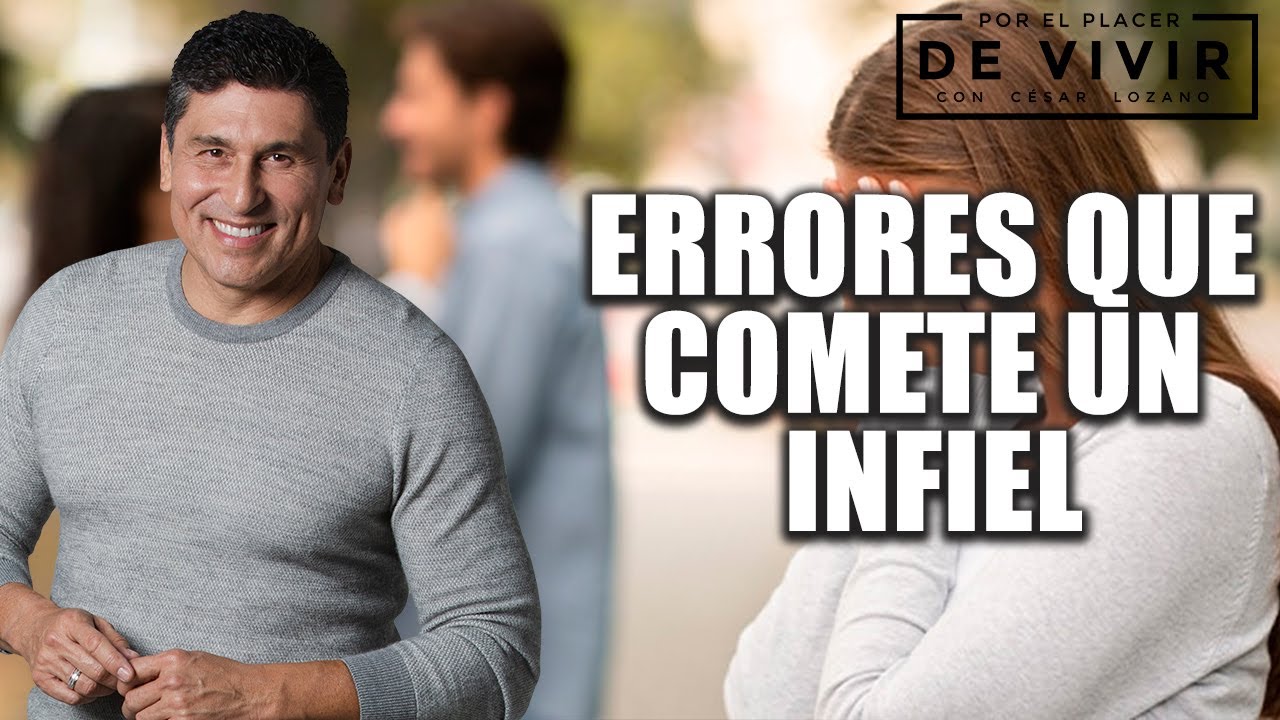 Errores que un infiel comete y lo deja ene videncia| Por el Placer de Vivir con el Dr. César Lozano.