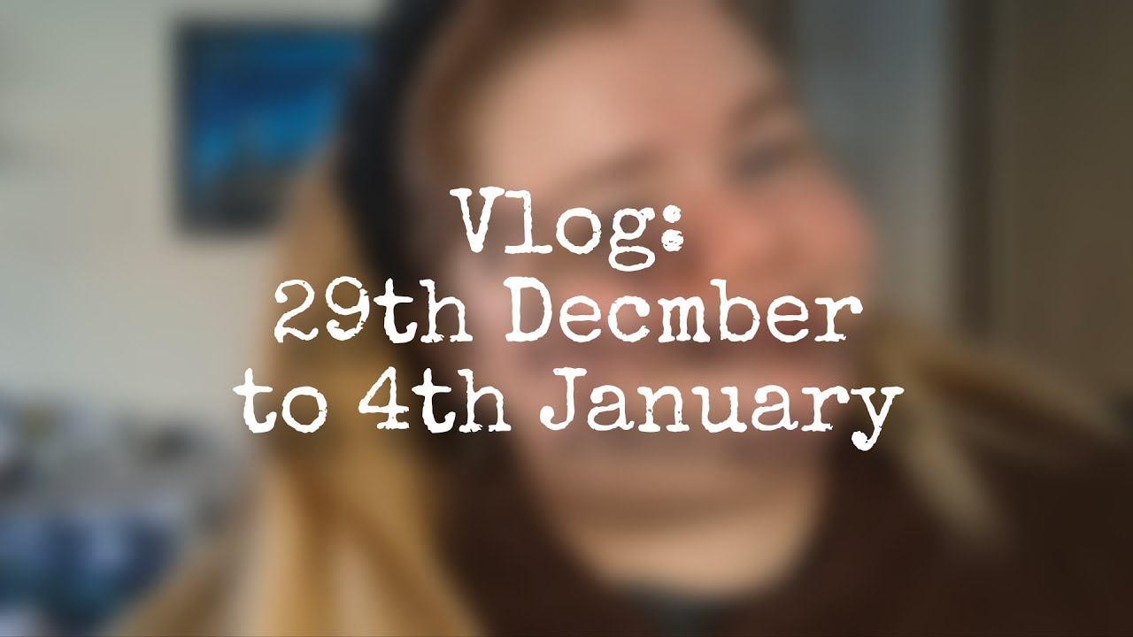 Vlog: 29th December to 4th January 