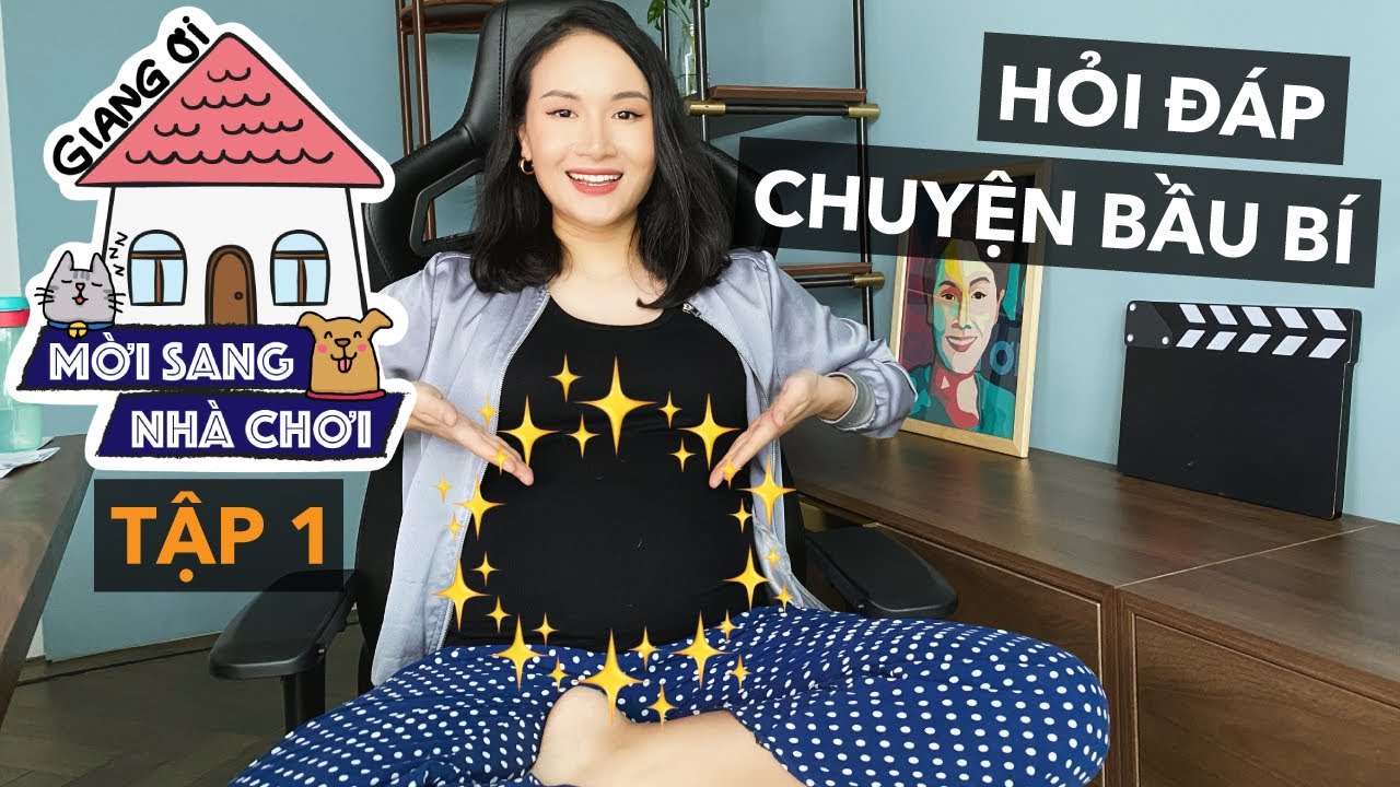 Trả lời câu hỏi của các bạn về chuyện bầu bí | MỜI SANG NHÀ CHƠI TẬP 1