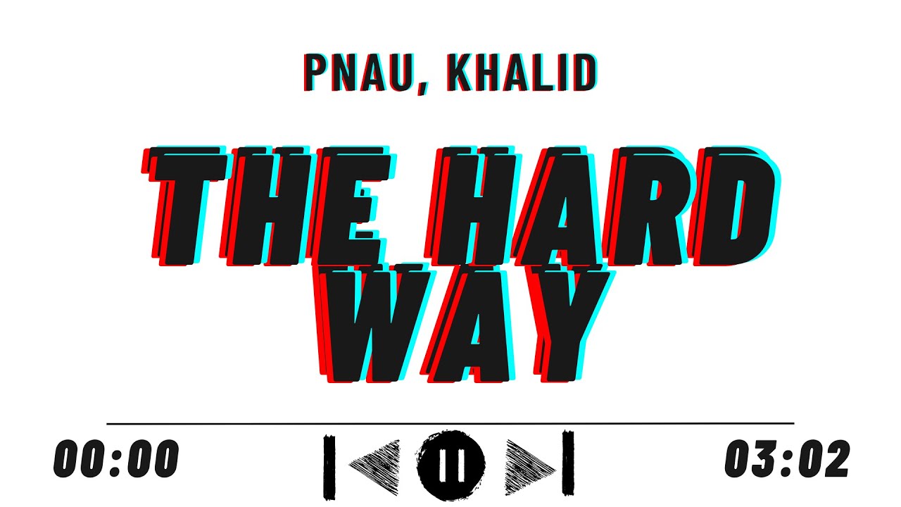 THE HARD WAY - PNAU, KHALID LYRICS