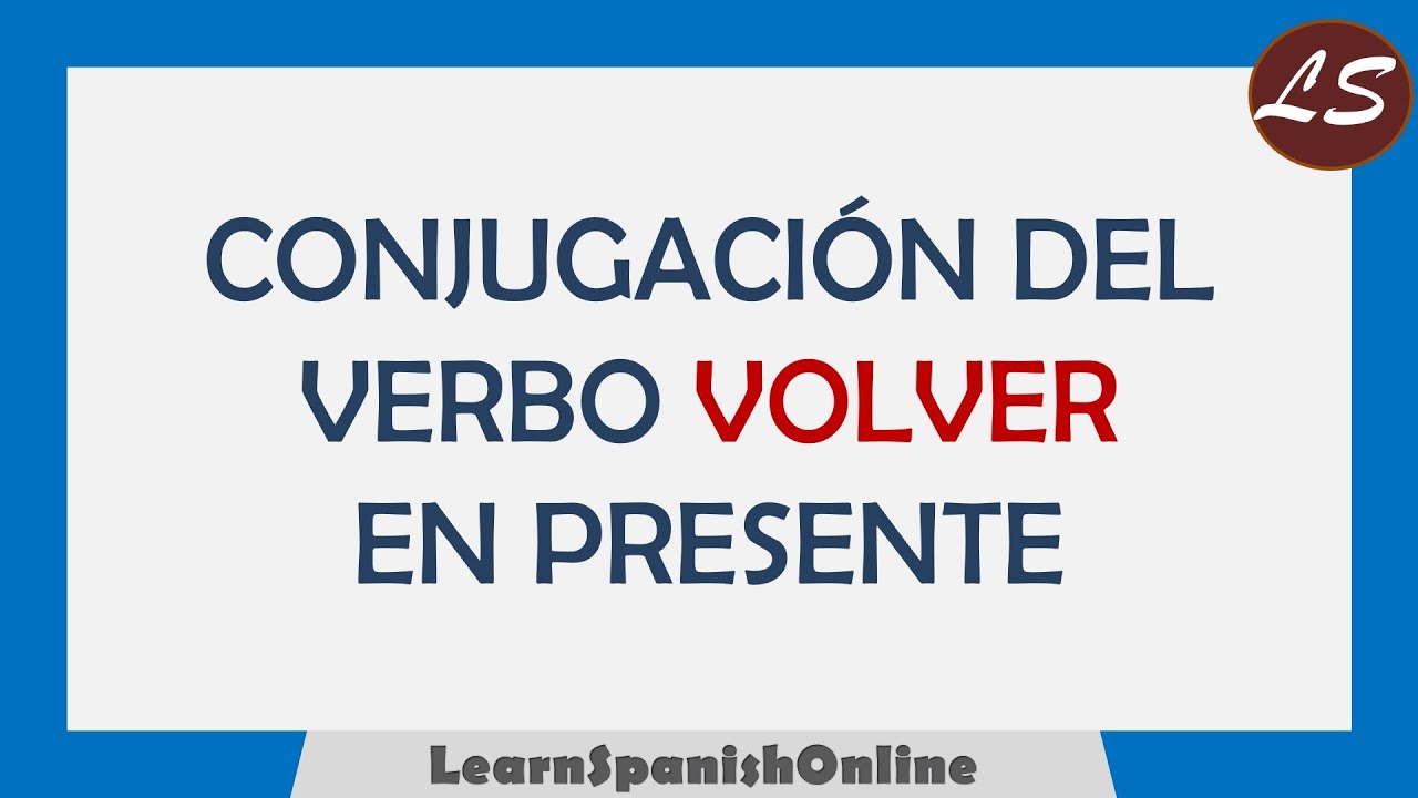 ¿Cómo conjugar el verbo VOLVER en español? - VERBOS IRREGULARES