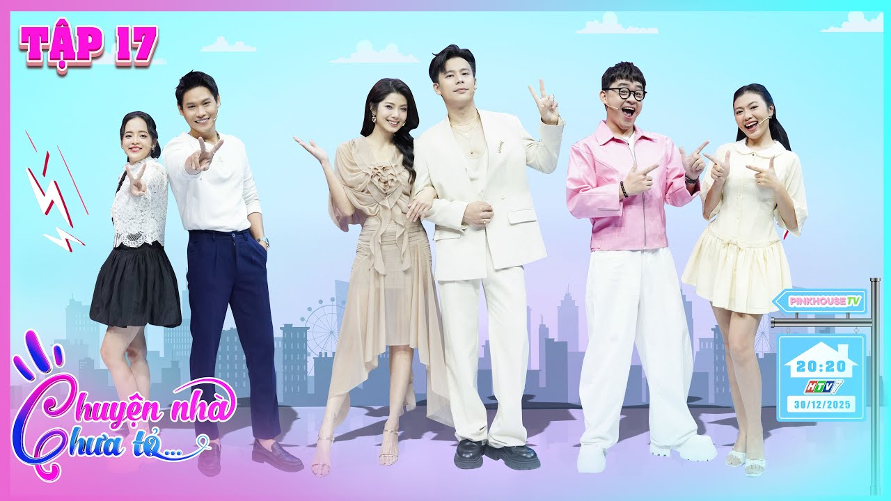 Chuyện Nh&agrave; Chưa Tỏ #17: Hinh H&ugrave;ng, Nhật Khoa giằng co khốc liệt, Thi&ecirc;n Trang lật mặt nhanh như chớp.