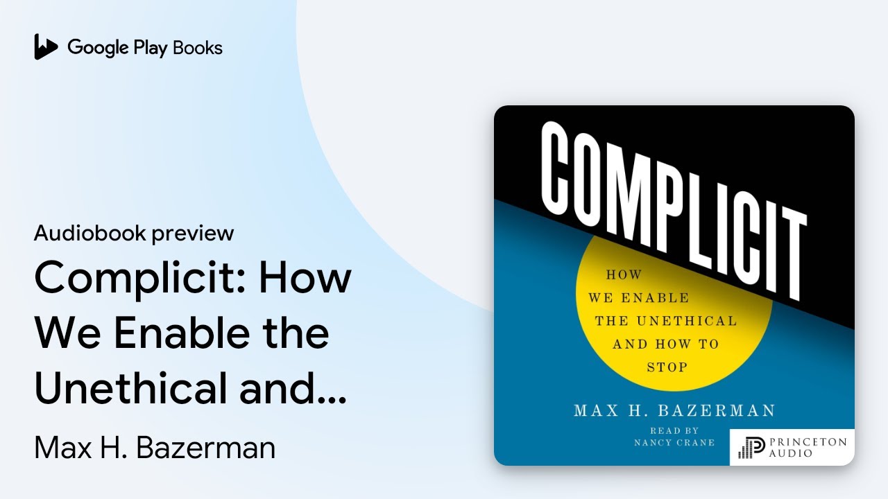 Complicit: How We Enable the Unethical and How&hellip; by Max H. Bazerman &middot; Audiobook preview