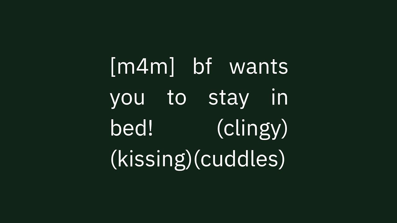 [m4m] bf wants you to stay in bed! (clingy)(kissing)(cuddles)