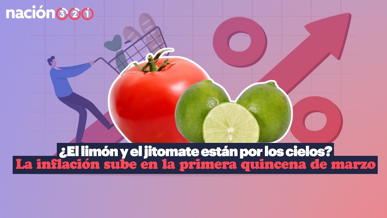 &iquest;El lim&oacute;n y el jitomate est&aacute;n por los cielos? La inflaci&oacute;n sube en la primera quincena de marzo