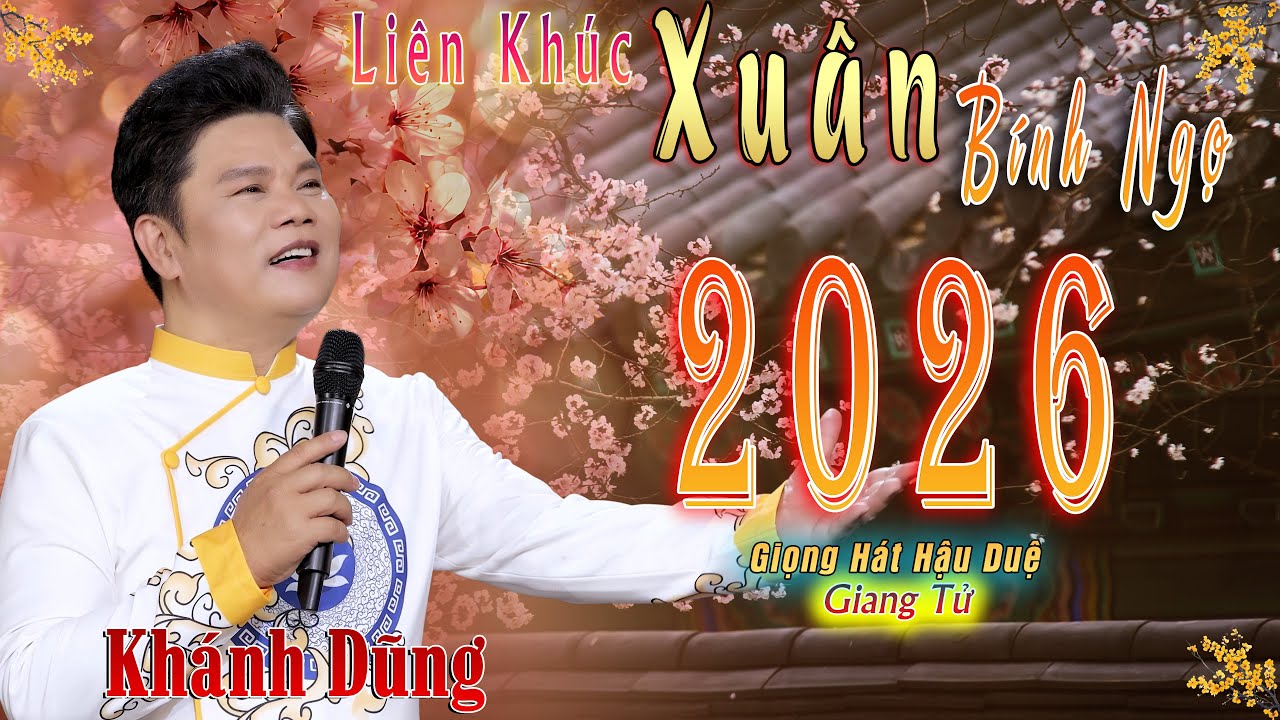 💥ALBUM XUÂN BÍNH NGỌ 2026 - Khánh Dũng (Giọng Hát Hậu Duệ Giang Tử)| Nhạc Tết Đặc Biệt.