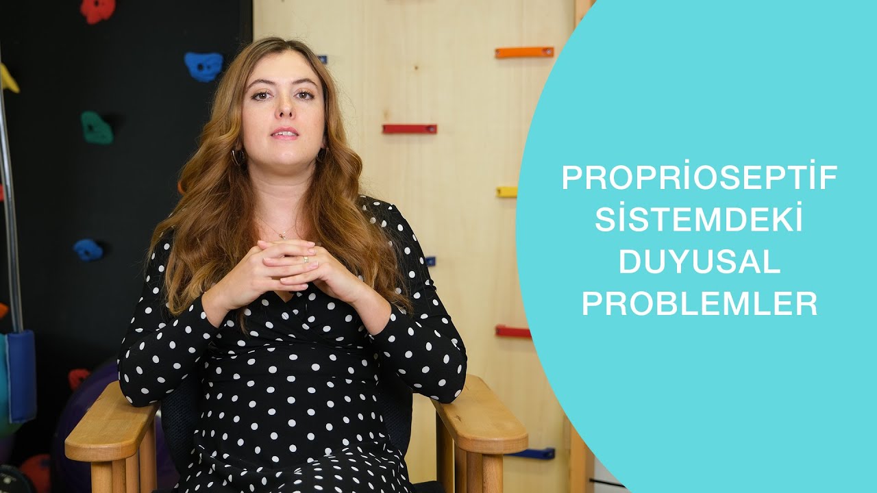 PROPRİOSEPTİF SİSTEMDEKİ DUYUSAL PROBLEMLER