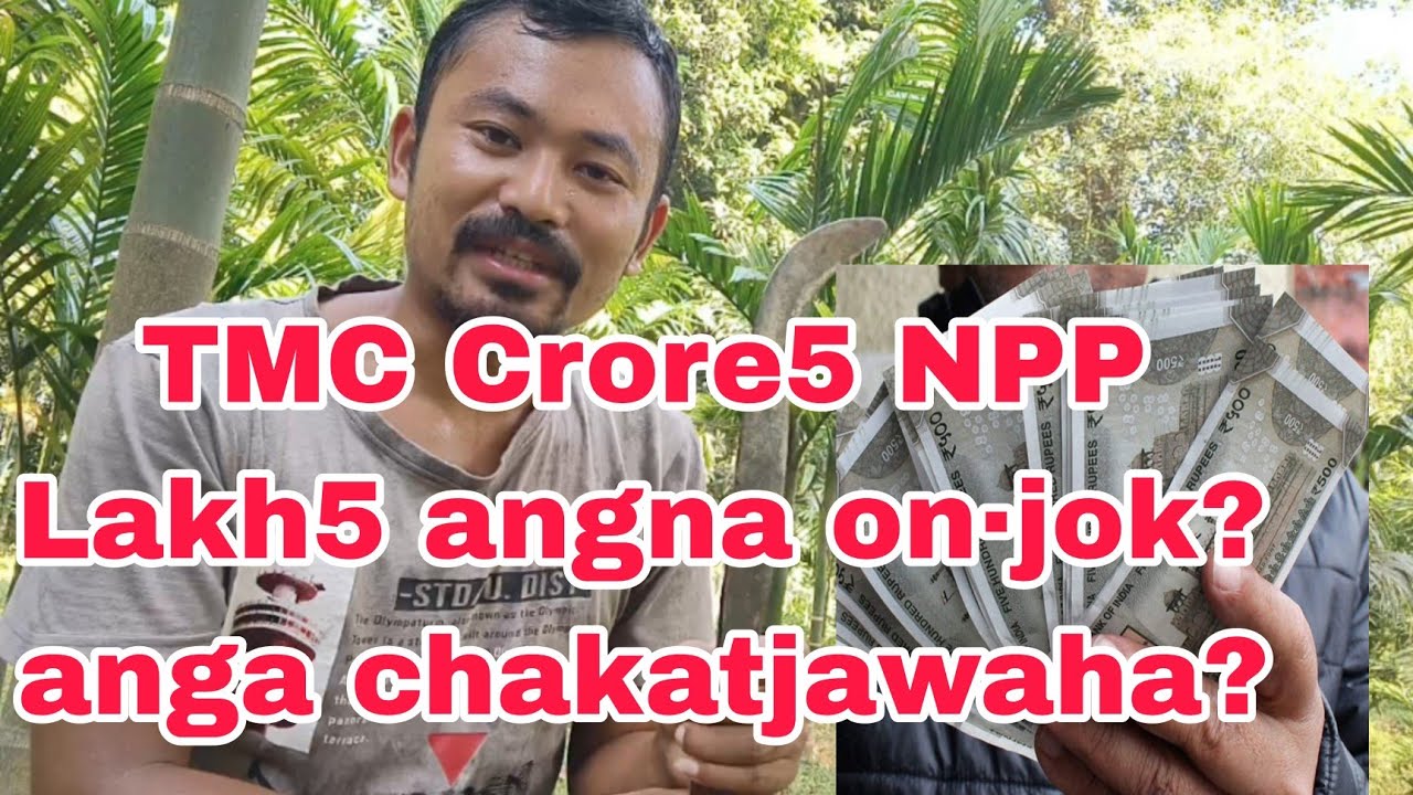 Angna TMC Crore5 NPP Lakh5 on·jokna MLA chakatnabeha ine.