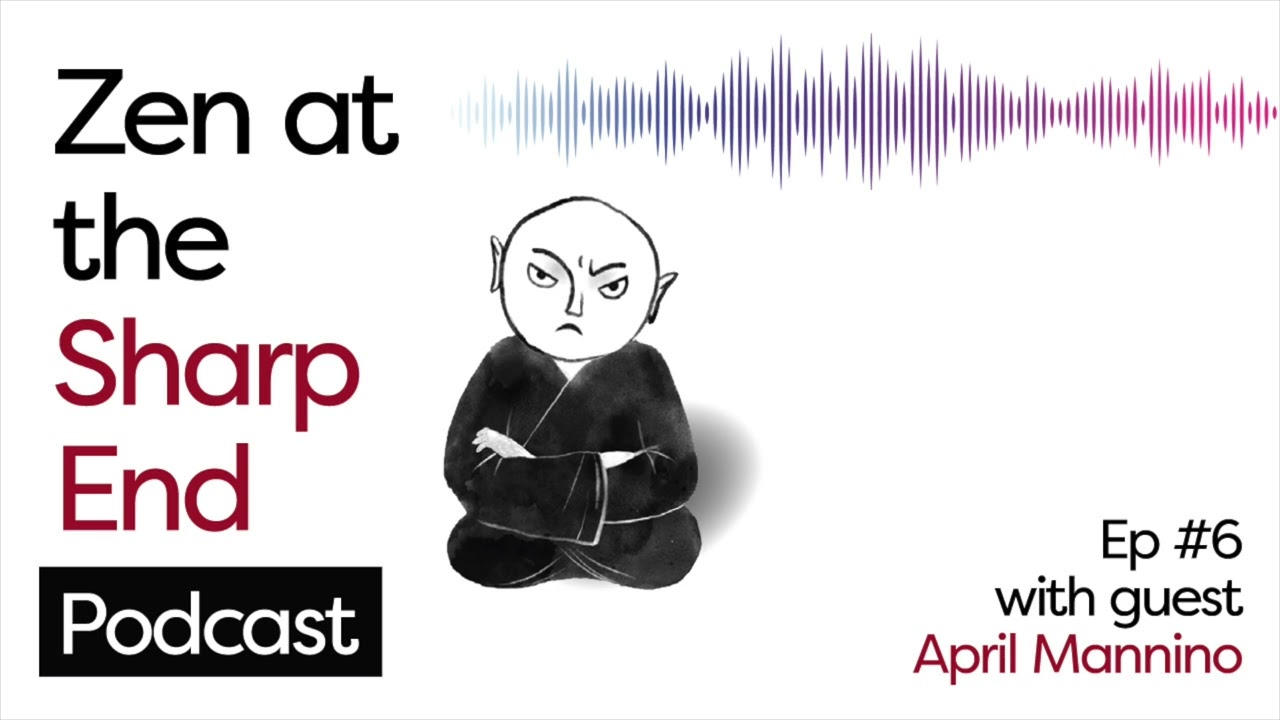 Zen At The Sharp End #6: Seeing her mother in herself - with April Mannino