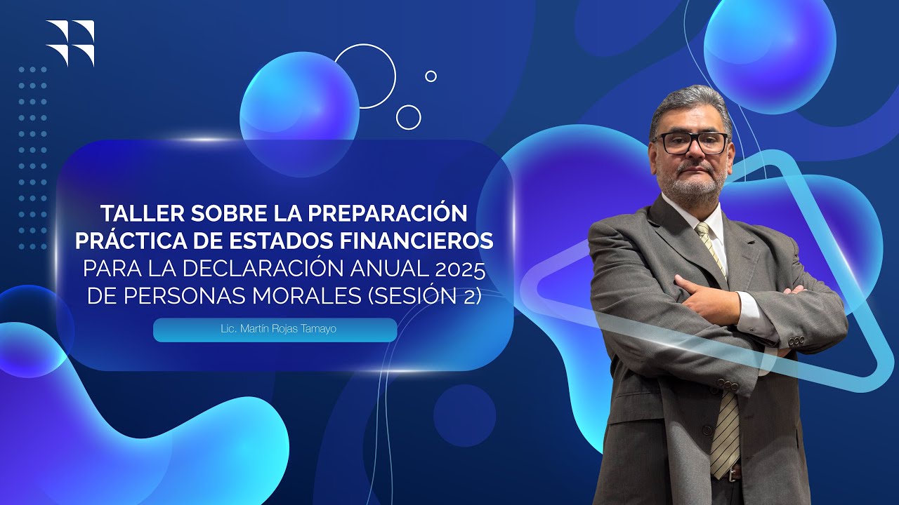 TALLER SOBRE LA PREPARACIÓN PRÁCTICA DE ESTADOS FINANCIEROS PARA LA DECLARACIÓN ANUAL 2025