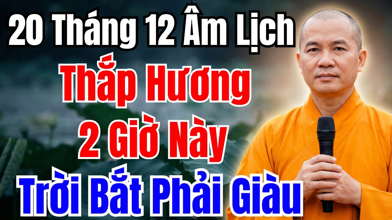 TIỀN BẠC TỰ VÀO NHÀ - NẾU THẮP HƯƠNG - 20 THÁNG 12 ÂM VÀO GIỜ HOÀNG ĐẠO NÀY!