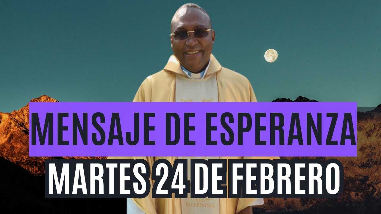 Mensaje de esperanza del martes 24 de febrero Padre Meléndez El Chico de Cristo