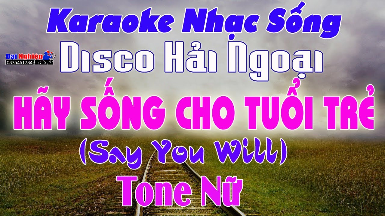 ✔️ Hãy Sống Cho Tuổi Trẻ (Say You Will) Karaoke Tone Nữ Disco Hải Ngoại Dễ Hát | Karaoke Đại Nghiệp