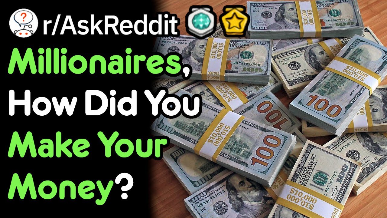 Millionaires How Did You Make Your Money? (r/AskReddit)