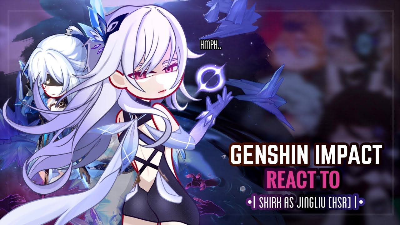 ❄️✨ Реакция Genshin Impact на Скирка в роли Цзинлю [Hsr] || Гача Клуб || Предвестники Фатуи