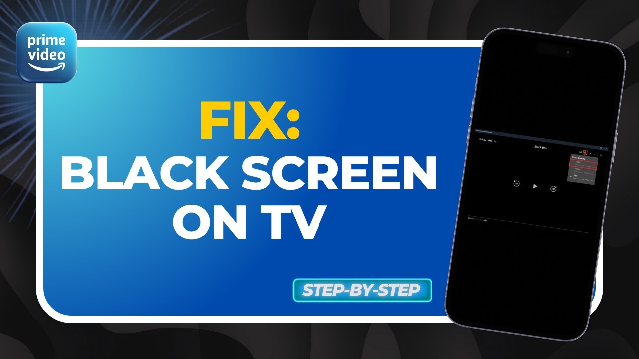 How to Fix Amazon Prime Video Black Screen on TV (Easy Fix Guide)