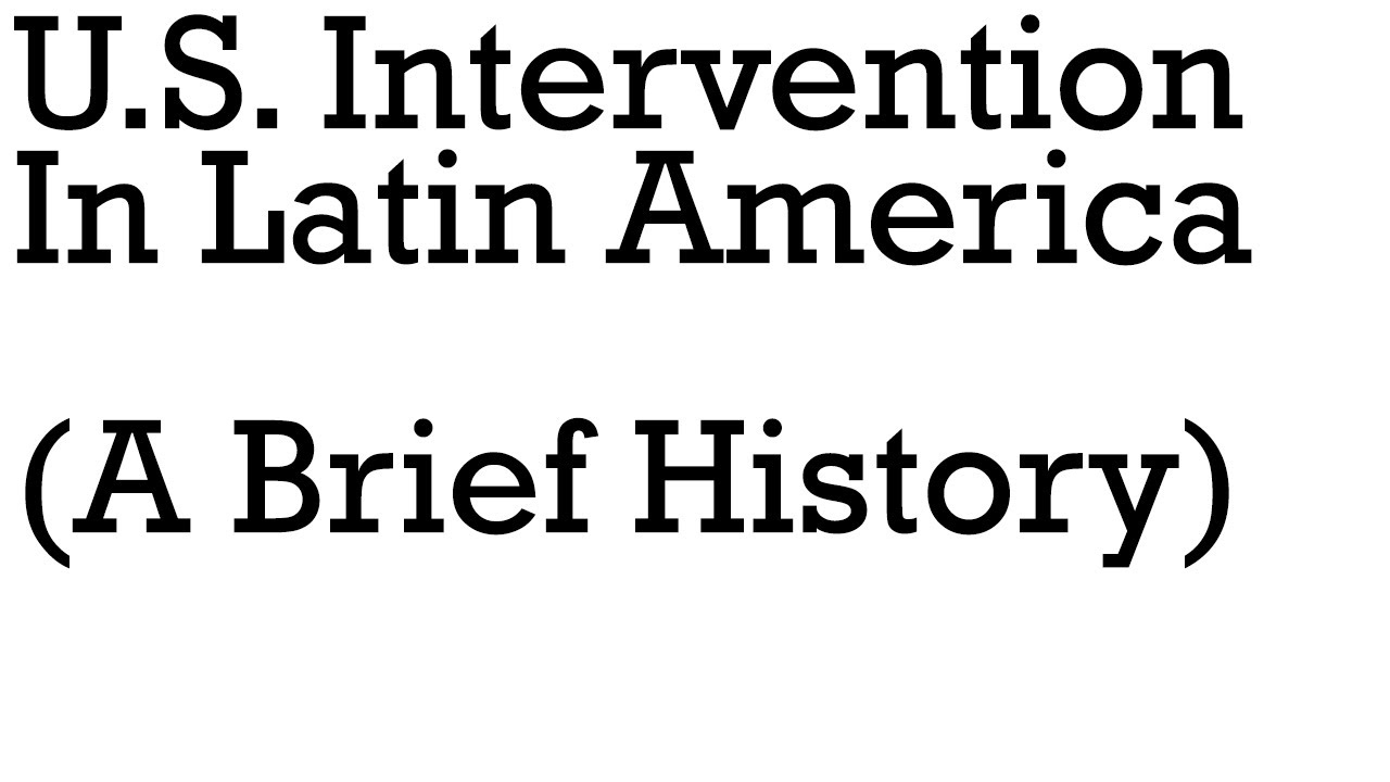 The History of US Intervention in Latin America (A Brief Summary)