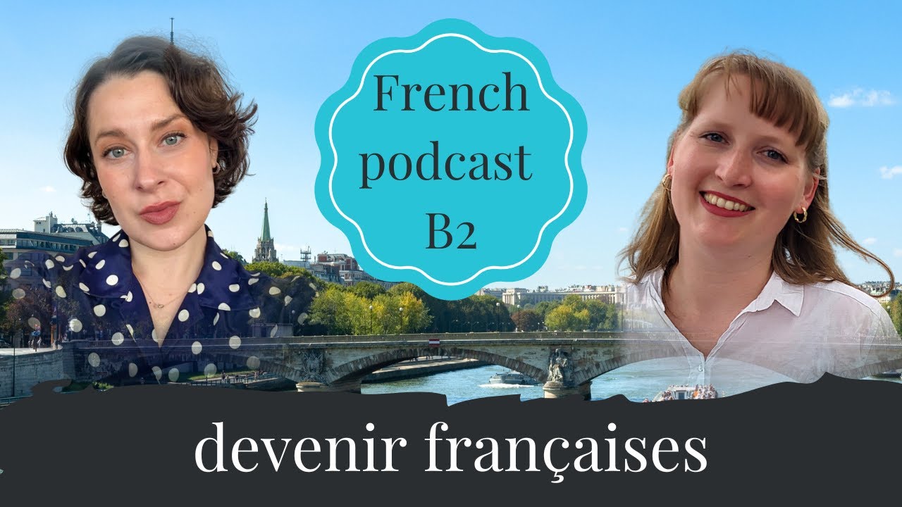 French Podcast B2 – Devenir françaises : les parcours de Jasmin et Victorine  (S3E10)