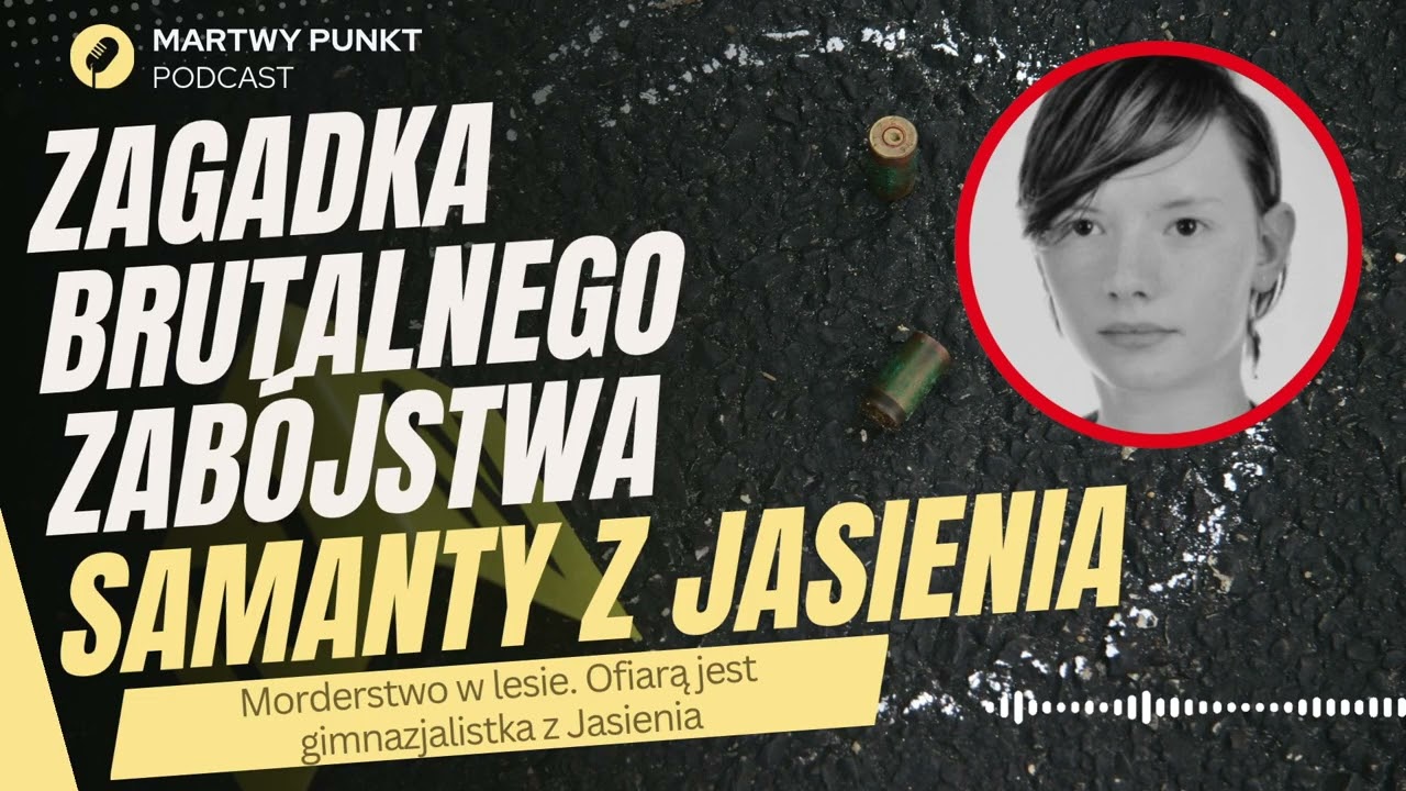 SAMANTA Z JASIENIA | Ostatnia Prośba, Nierozwiązana Zbrodnia i Kto Zabił 16-latkę?